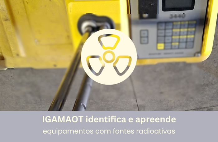 IGAMAOT intervém em caso de comercialização ilegal de equipamentos com fontes radioativas Image