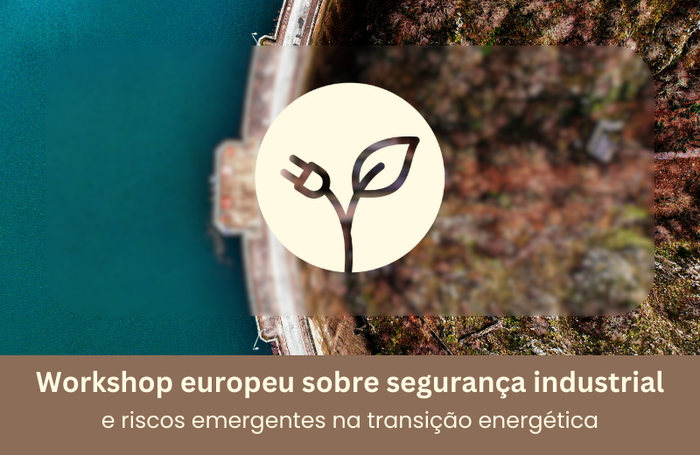Workshop europeu sobre segurança industrial e riscos emergentes na transição energética Image