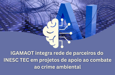 A IGAMAOT integra rede de parceiros do INESC TEC em projetos de apoio ao combate ao crime ambiental